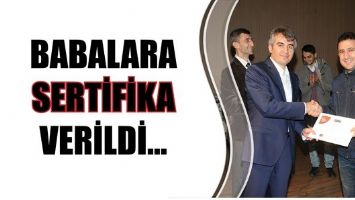 BABALARA SERTİFİKA VERİLDİ...