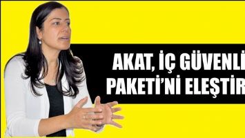AKAT, İ&Ccedil; G&Uuml;VENLİK PAKETİ&rsquo;Nİ ELEŞTİRDİ