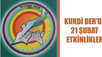 KURDİ DER&rsquo;DEN 21 ŞUBAT ETKİNLİKLERİ...
