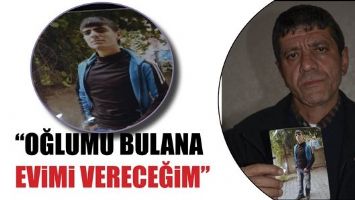 &ldquo;OĞLUMU BULANA EVİMİ VERECEĞİM&rdquo;