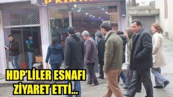 HDP'LİLER ESNAFI ZİYARET ETTİ...