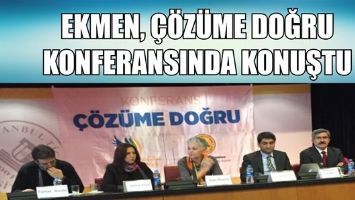 EKMEN, &Ccedil;&Ouml;Z&Uuml;ME DOĞRU KONFERANSINDA KONUŞTU