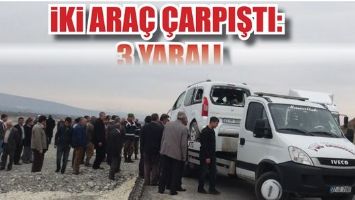 İKİ ARA&Ccedil; &Ccedil;ARPIŞTI: 3 YARALI