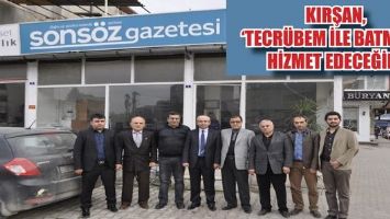 KIRŞAN, &lsquo;TECR&Uuml;BEM İLE BATMAN&rsquo;A HİZMET EDECEĞİM&rsquo;