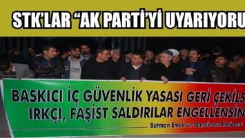 STK&rsquo;LAR &ldquo;AK PARTİ&rsquo;Yİ UYARIYORUZ&rdquo;