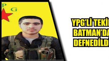 YPG&#39;Lİ TEKİN, BATMAN’DA DEFNEDİLDİ