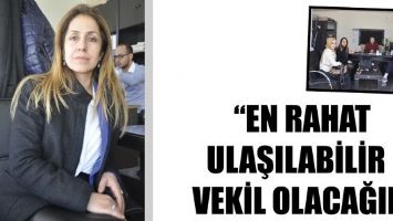 ARIK &ldquo;EN RAHAT ULAŞILABİLİR VEKİL OLACAĞIM&rdquo;