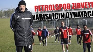 PETROLSPOR ZİRVEYE YARIŞI İ&Ccedil;İN OYNAYACAK