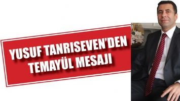 YUSUF TANRISEVEN&rsquo;DEN TEMAY&Uuml;L MESAJI