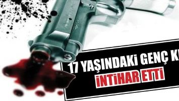 17 YAŞINDAKİ GEN&Ccedil; KIZ İNTİHAR ETTİ