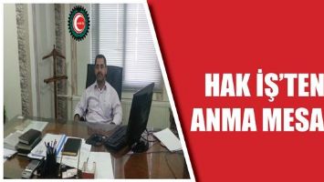 HAK İŞ&rsquo;TEN ANMA MESAJI...