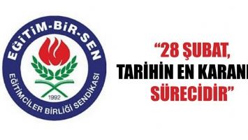 &ldquo;28 ŞUBAT, TARİHİN EN KARANLIK S&Uuml;RECİDİR&rdquo;