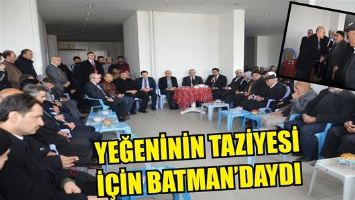 YEĞENİNİN TAZİYESİ İ&Ccedil;İN BATMAN&rsquo;DAYDI