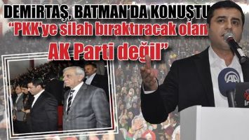 DEMİRTAŞ, BATMAN&rsquo;DA KONUŞTU...