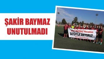 ŞAKİR BAYMAZ UNUTULMADI