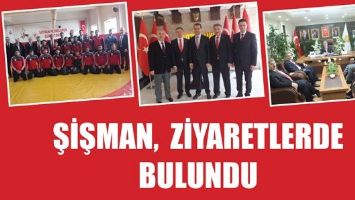 ŞİŞMAN,  ZİYARETLERDE BULUNDU