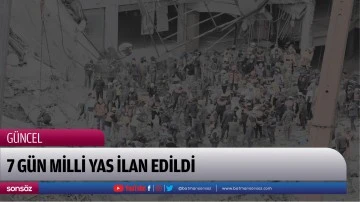 7 G&Uuml;N MİLLİ YAS İLAN EDİLDİ
