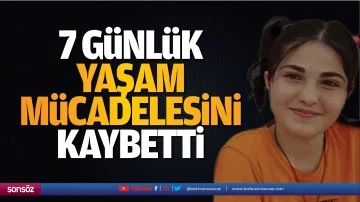 7 g&uuml;nl&uuml;k yaşam m&uuml;cadelesini kaybetti