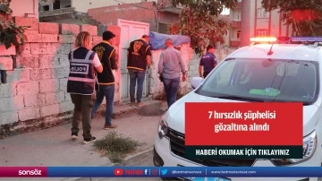 7 hırsızlık ş&uuml;phelisi g&ouml;zaltına alındı