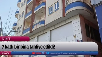 7 katlı bir bina tahliye edildi!