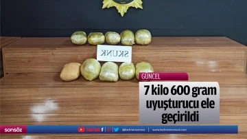 7 kilo 600 gram uyuşturucu ele ge&ccedil;irildi