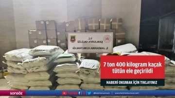 7 ton 400 kilogram ka&ccedil;ak t&uuml;t&uuml;n ele ge&ccedil;irildi