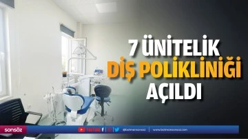 7 Ünitelik Diş Polikliniği Açıldı