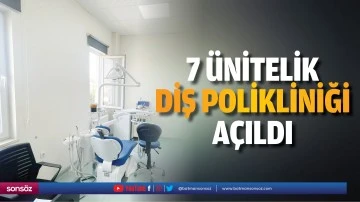 7 &Uuml;nitelik Diş Polikliniği A&ccedil;ıldı