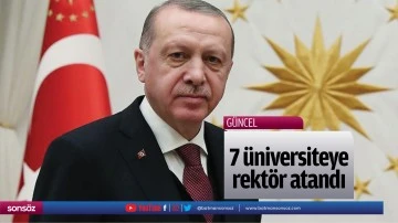 7 &uuml;niversiteye rekt&ouml;r atandı