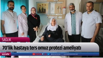 70&rsquo;lik hastaya ters omuz protezi ameliyatı