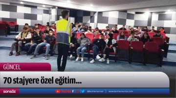 70 stajyere &ouml;zel eğitim...
