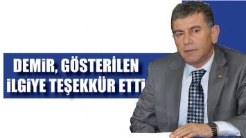 DEMİR, G&Ouml;STERİLEN İLGİYE TEŞEKK&Uuml;R ETTİ