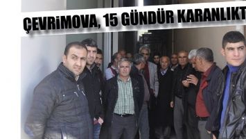 &Ccedil;EVRİMOVA, 15 G&Uuml;ND&Uuml;R KARANLIKTA