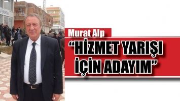 ALP &ldquo;HİZMET YARIŞI İ&Ccedil;İN ADAYIM&rdquo;