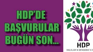 HDP&rsquo;DE BAŞVURULAR BUG&Uuml;N SON...