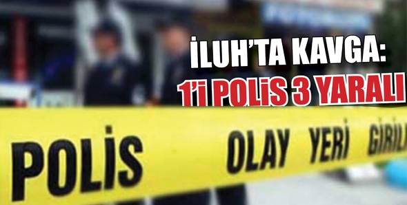 İLUH&rsquo;TA KAVGA: 1&rsquo;İ POLİS 3 YARALI