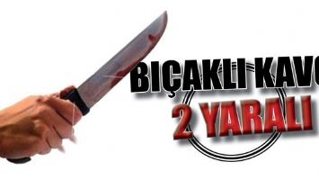 BI&Ccedil;AKLI KAVGADA 2 KİŞİ YARALANDI