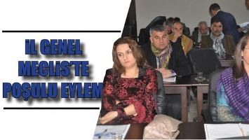 İL GENEL MECLİS&rsquo;TE POŞULU EYLEM