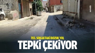 703. sokaktaki bozuk yol, tepki &ccedil;ekiyor