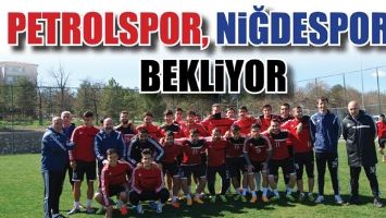 PETROLSPOR, NİĞDESPOR&rsquo;U BEKLİYOR