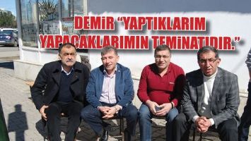 DEMİR &ldquo;YAPTIKLARIM YAPACAKLARIMIN TEMİNATIDIR.&rdquo;