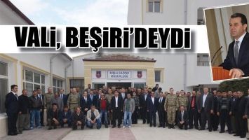 VALİ, BEŞİRİ&rsquo;DEYDİ...
