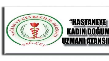 &ldquo;HASTANEYE KADIN DOĞUM UZMANI ATANSIN&rdquo;