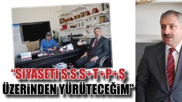&ldquo;SİYASETİ S.S.S+T+P+Ş &Uuml;ZERİNDEN Y&Uuml;R&Uuml;TECEĞİM&rdquo;