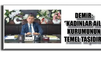 DEMİR: &lsquo;&rsquo;KADINLAR AİLE KURUMUNUN TEMEL TAŞIDIR&rsquo;&rsquo;