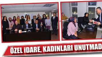 &Ouml;ZEL İDARE, KADINLARI UNUTMADI