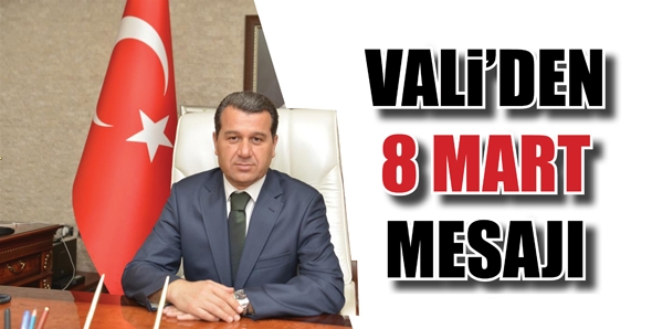 VALİ&rsquo;DEN 8 MART MESAJI...