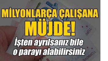 İşten ayrılan da kıdem tazminatı alabilecek