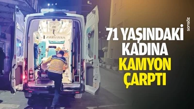 71 yaşındaki kadına kamyon &ccedil;arptı