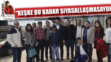 &ldquo;KEŞKE BU KADAR SİYASALLAŞMASAYDIK&rdquo;